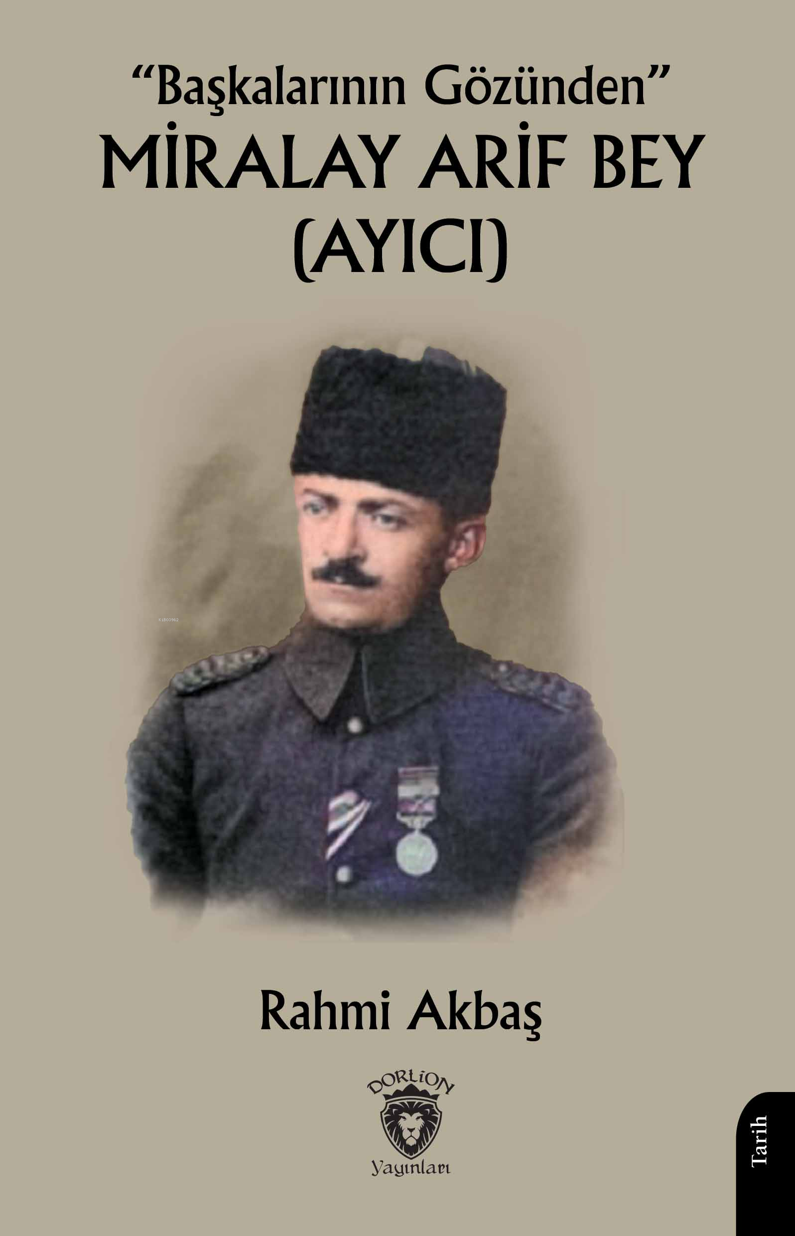 “Başkalarının Gözünden” Miralay Arif Bey (Ayıcı)