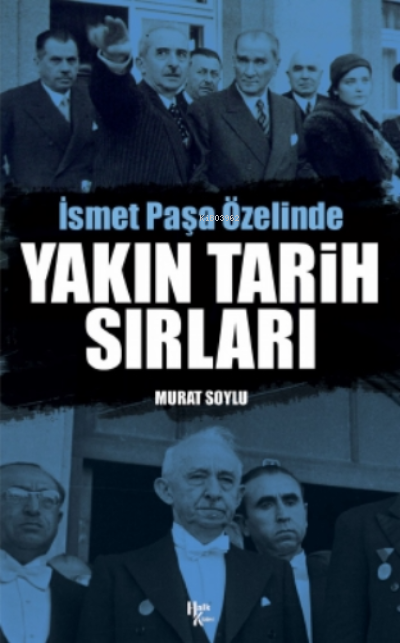  Yakın Tarih Sırlarıİsmet Paşa Özelinde | Murat Soylu | Halk Kitabevi | 9786257412711 | 