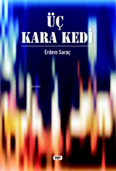  Üç Kara Kedi | Erdem Saraç | Yusuf Özden | Büşra Toprak | Ibrahim Çakar | Senem Yıldırım | Tilki Kitap | 9786257561884 | 