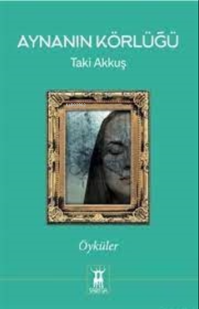  Aynanın Körlüğü Öyküler | Aynanın Körlüğü Öyküler | Taki Akkuş | Sarissa Yayınları | 9789944188333 