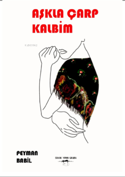  Aşkla Çarp Kalbim | Aşkla Çarp Kalbim | Peymal Babil | Sokak Kitapları Yayınları | 9786052878064 
