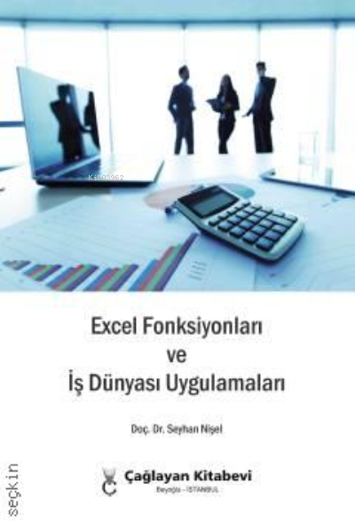  Excel Fonksiyonları ve İş Dünyası Uygulamaları | Excel Fonksiyonları ve İş Dünyası Uygulamaları | Seyhan Nişel | Çağlayan Kitabevi | 9789754360929 