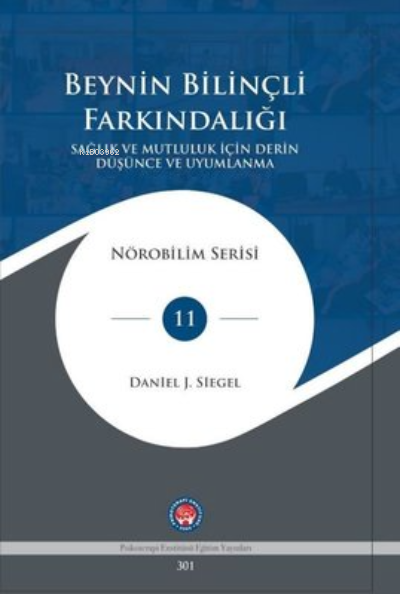  Beynin Bilinçli Farkındalığı Sağlık ve Mutluluk İçin Derin Düşünce ve Uyumlanma | Beynin Bilinçli Farkındalığı Sağlık ve Mutluluk İçin Derin Düşünce ve Uyumlanma | Daniel J Siegel | Psikoterapi Enstitüsü | 9786057926999 