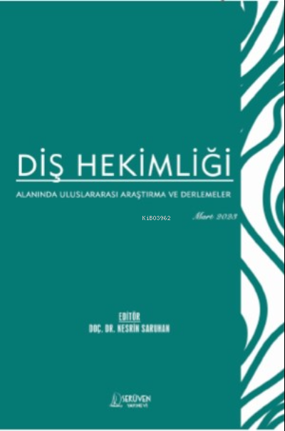 Diş Hekimliği Alanında Uluslararası Araştırma ve Derlemeler / Mart 2023