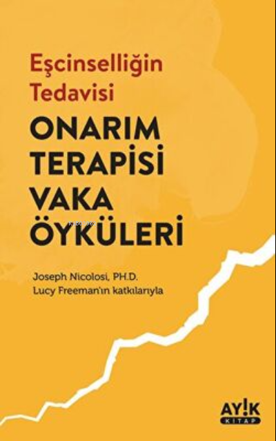  Eşcinselliğin Tedavisi Onarım Terapisi Vaka Öyküleri | Eşcinselliğin Tedavisi Onarım Terapisi Vaka Öyküleri | Joseph Nicolosi | Ayık Kitap | 9786057174123 