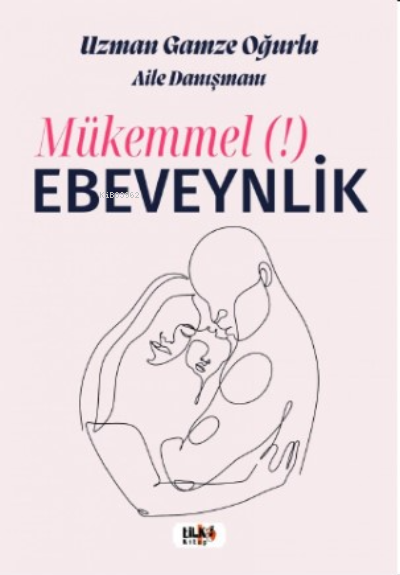  Mükemmel Ebeveynlik | Gamze Oğurlu | Tilki Kitap | 9786258163810 | 