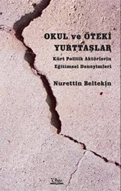 Okul ve Öteki Yurttaşlar - Kürt Politik Aktörlerin Eğitimsel Deneyimleri
