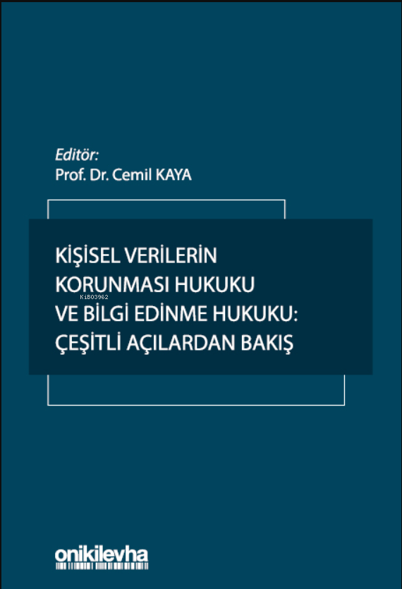  Kişisel Verilerin Korunması Hukuku ve Bilgi Edinme Hukuku Çeşitli Açılardan Bakış | Kişisel Verilerin Korunması Hukuku ve Bilgi Edinme Hukuku Çeşitli Açılardan Bakış | Cemil Kaya | On İki Levha Yayıncılık | 9786254325632 