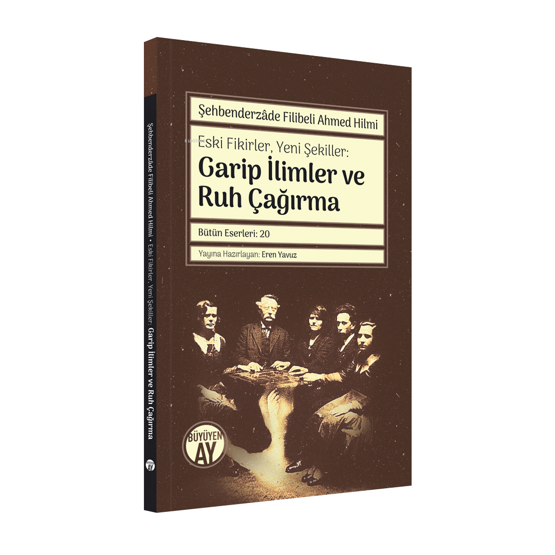 Garip İlimler ve Ruh Çağırma;Eski Fikirler, Yeni Şekiller: