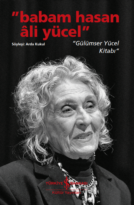 “Babam Hasan Âli Yücel”;“Gülümser Yücel Kitabı"