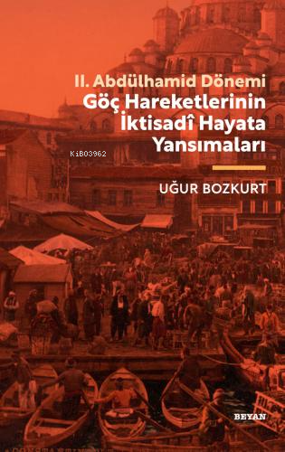 II.Abdülhamid Dönemi Göç Hareketlerinin İktisadi Hayata Yansımaları