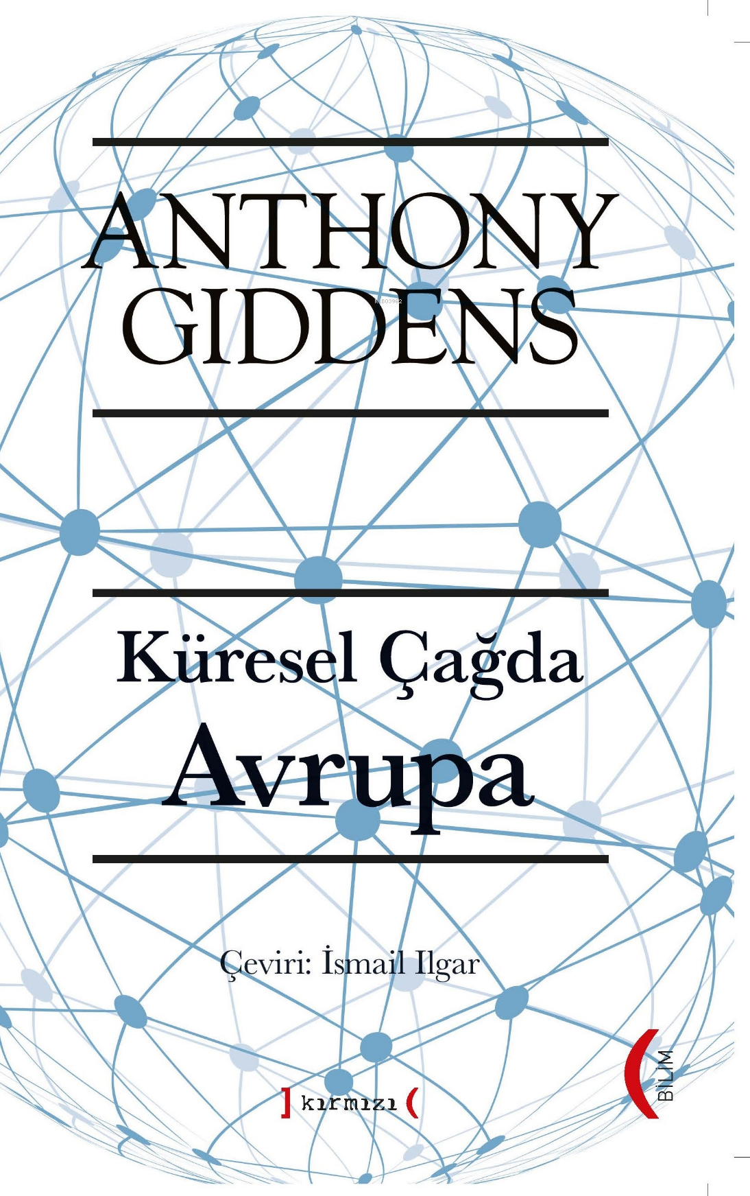  Küresel Çağda Avrupa | Küresel Çağda Avrupa | Anthony Giddens | İsmail Ilgar | Hakan İsmail Şiriner | Kırmızı Yayınları | 9786055749262 