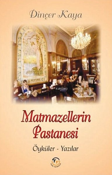 Matmazellerin Pastanesi: Öyküler-Yazılar