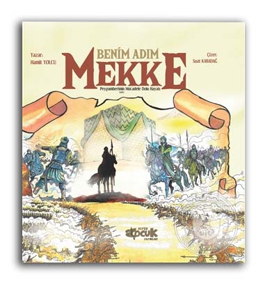  Benim Adım Mekke | Hamit Yolcu | Hülya Temelli | Muhammed Onur Özçelikçi | Suat Karadağ | Siyer Çocuk | 9786257274524 | 