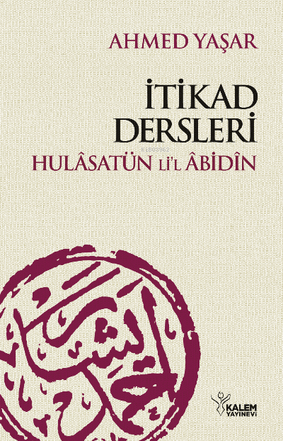  Hulâsatul Âbidin İtikad Dersleri | Ahmed Yaşar | Kalem Yayınevi | 9789758907120 | 