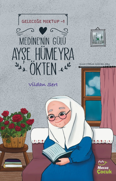  Geleceğe Mektup 1 Medinenin Gülü Ayşe Hümeyra Ökten | Vildan Sert | Mecaz Yayınları | 9786259886381 | 