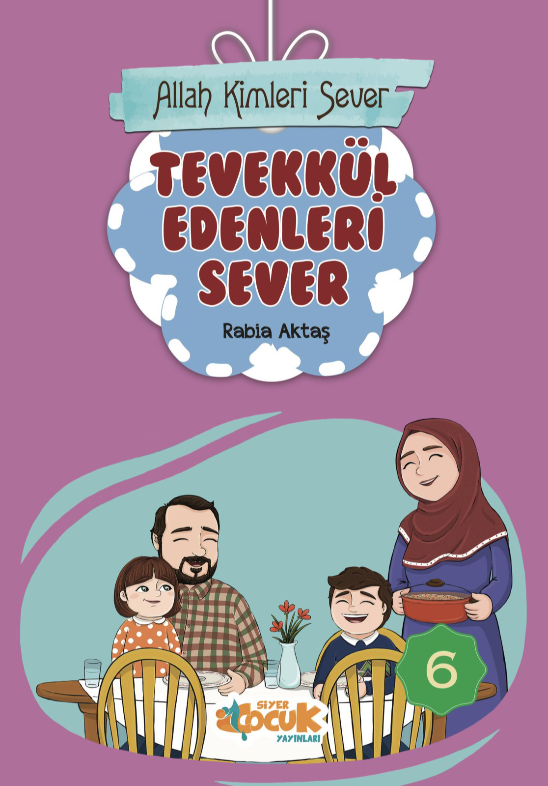  Allah Kimleri Sever Serisi 6 Tevekkül Edenleri Sever | Rabia Aktaş | Muhammed Ali Alioğlu | Ömür Yıldırım | Siyer Çocuk | 9786052375686 | 