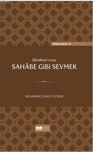 Efendimizi sav Sahabe Gibi Sevmek ( Sert Kapak )