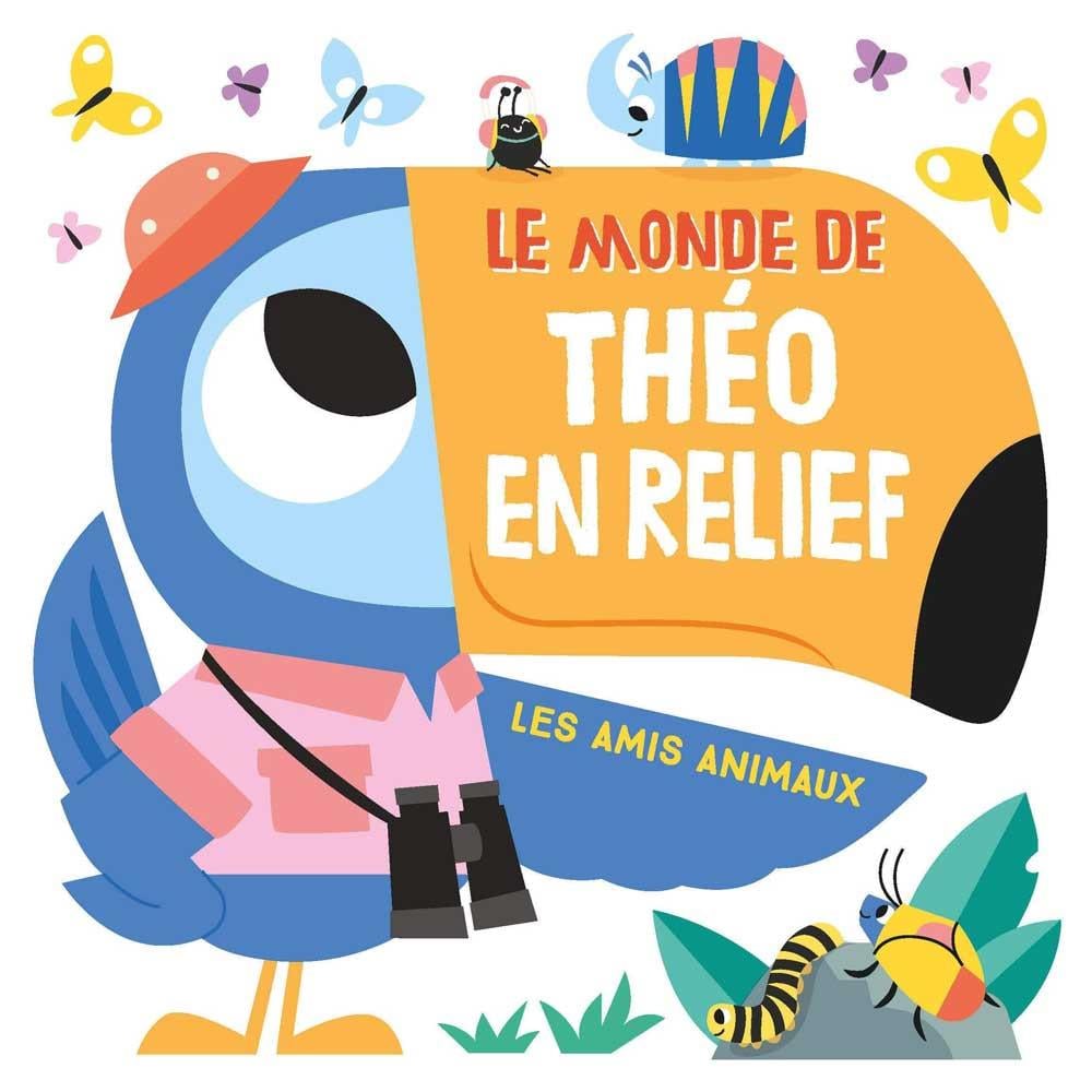Le monde de Théo en relief: Les amis animaux