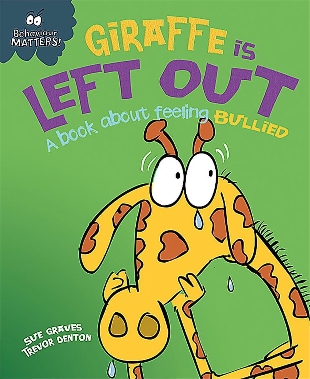 Behaviour Matters: Giraffe Is Left Out - A Book About Feeling Bullied