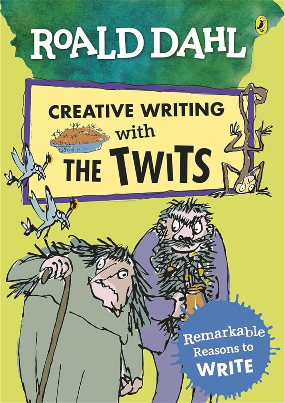 Roald Dahl's Creative Writing with The Twits: Remarkable Reasons to Write