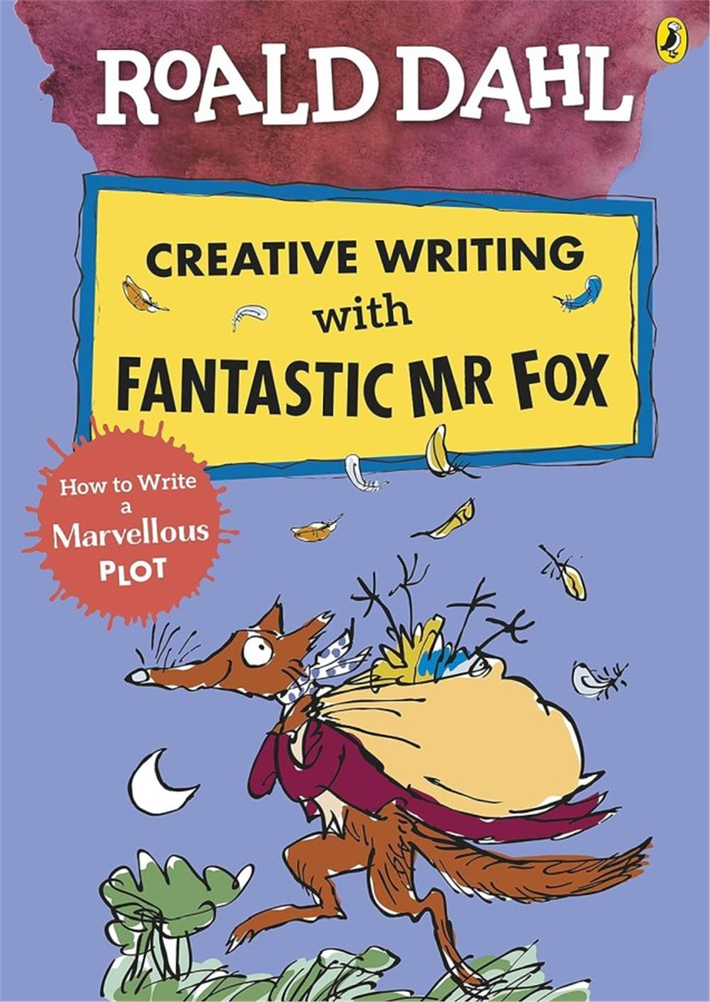 Roald Dahl's Creative Writing with Fantastic Mr Fox: How to Write a Marvellous Plot