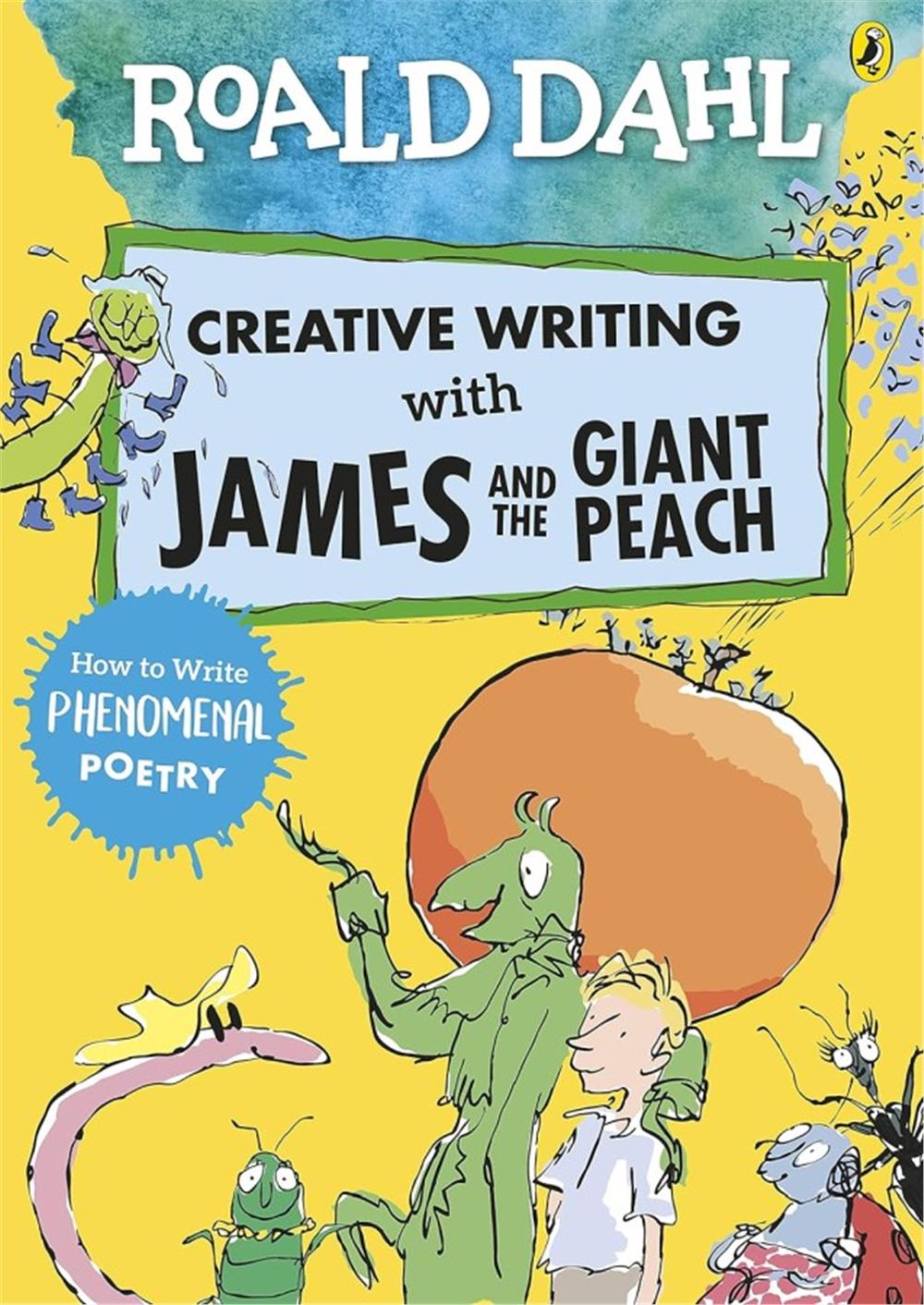 Roald Dahl's Creative Writing with James and the Giant Peach: How to Write Phenomenal Poetry