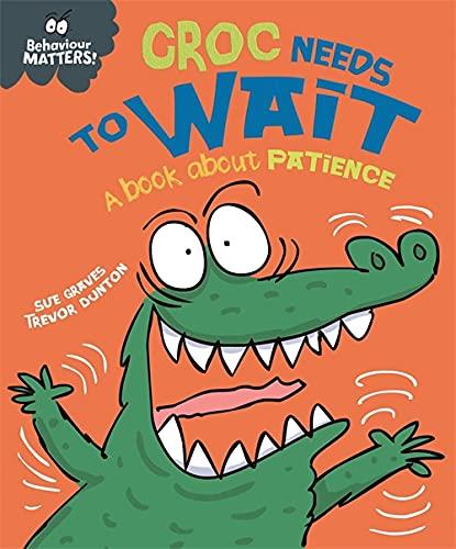 Behaviour Matters: Croc Needs To Wait - A Book About Patience