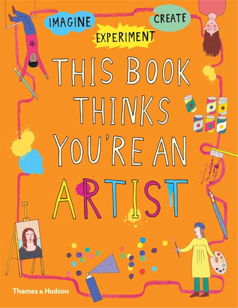 Imagine-Experiment-Create: This Book Thinks You're an Artist