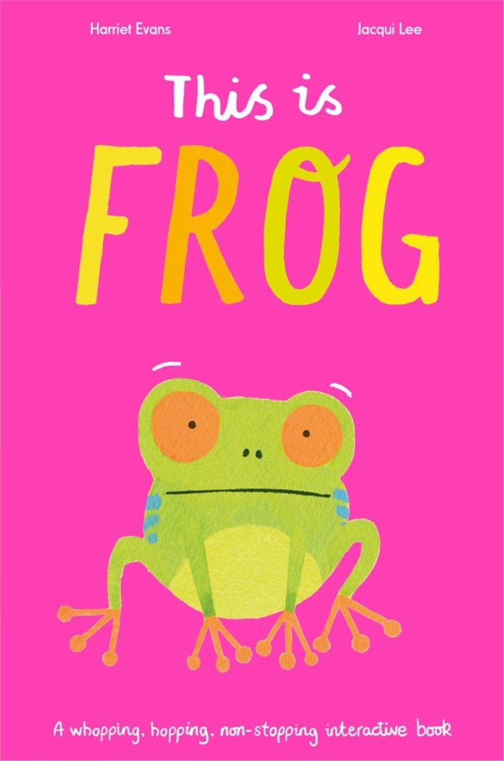 This is Frog : A whopping, hopping, non-stopping interactive book