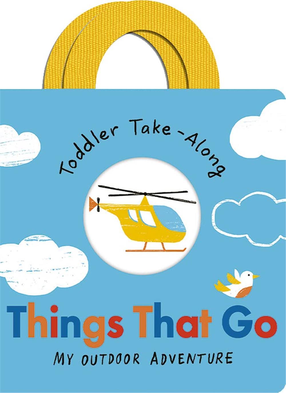 Toddler Take-Along: Things That Go : Your Outdoor Adventure