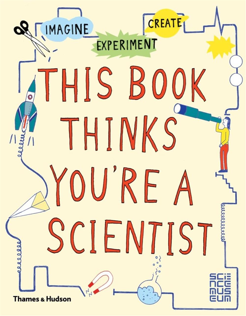 Imagine-Experiment-Create: This Book Thinks You're a Scientist