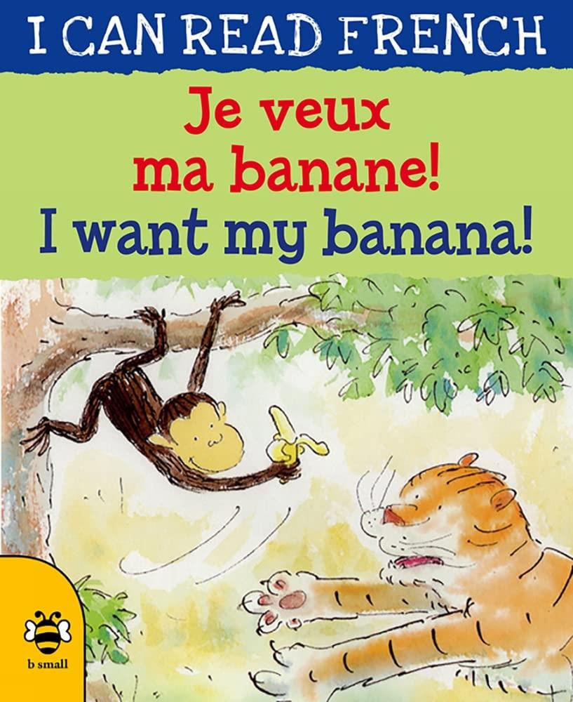 I Can Read French: I Want my Banana/Je veux ma banane