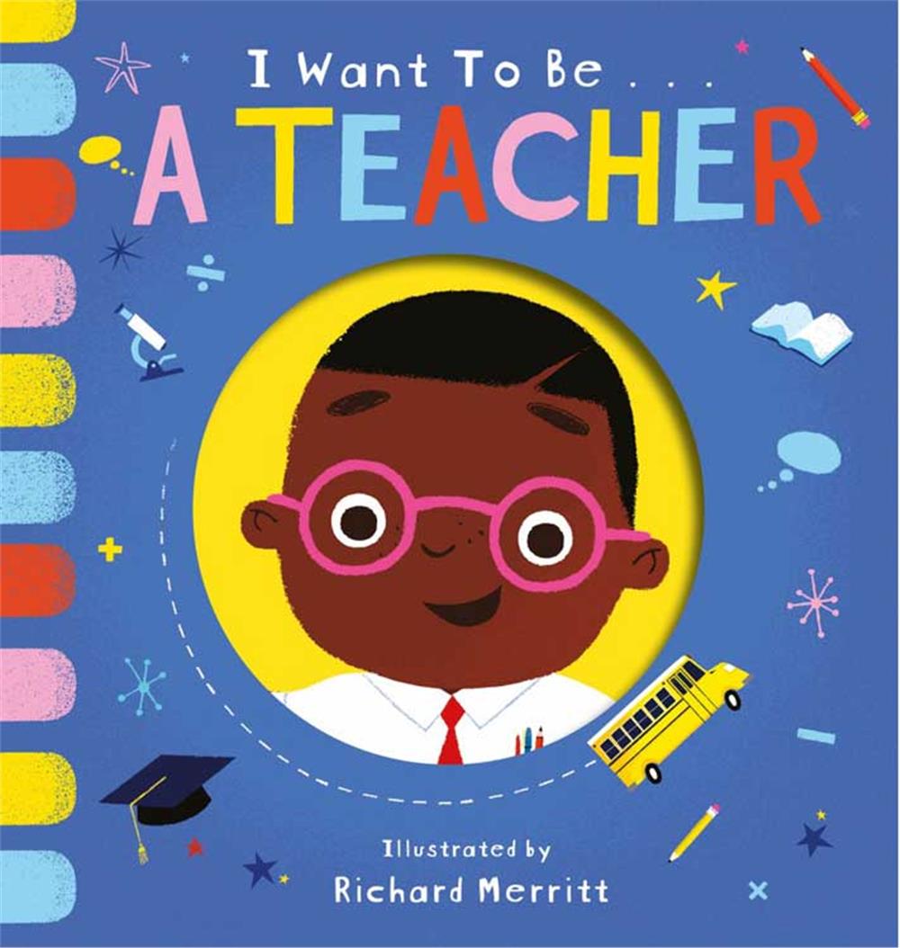 I Want to be: a Teacher