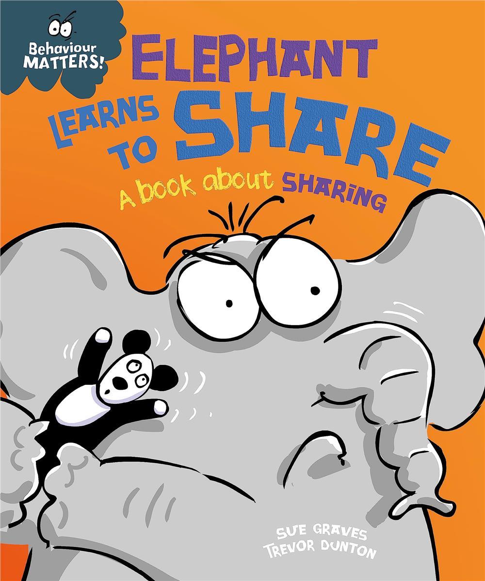 Behaviour Matters: Elephant Learns To Share - A Book About Sharing