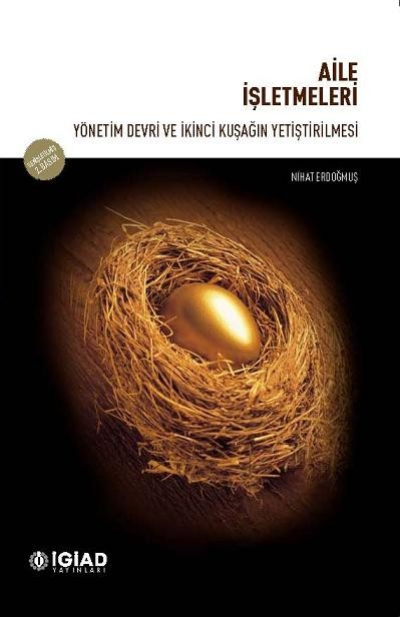  Aile İşletmeleri Yönetim Devri ve İkinci Kuşağın Yetiştirilmesi | Nihat Erdoğmuş | İGİAD Yayınları | 9789756303054 