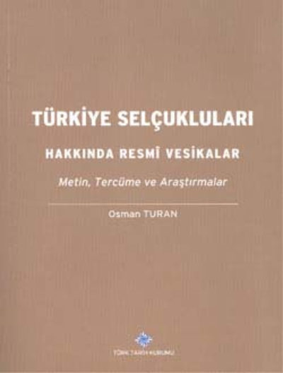 Türkiye Selçukluları Hakkında Resmî Vesikalar Metin, Tercüme ve Araştırmalar,ARKA RAF