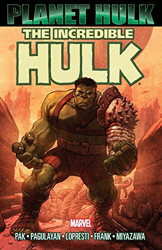  9780785120124 | Planet Hulk | Marvel Comics | Pak Greg Pagulayan Carlo Lopresti Aaron Santacruz Juan Fra  