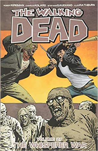  9781534300521 | The Walking Dead Volume 27 The Whisperer War | Image Comics | Kirkman Robert Adlard Charlie Gaudiano Stefano Rathburn Clif  