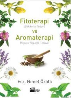 Fitoterapi ve Aromaterapi; (bitkilerle Tedavi ve Uçucu Yağlarla Tedavi)