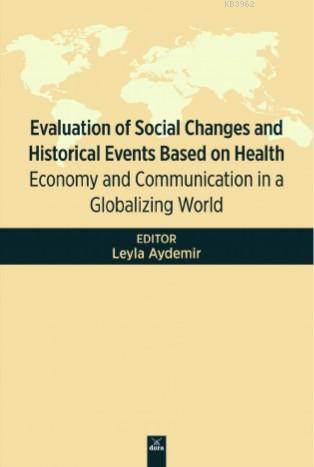 Evaluation Of Social Changes and Historical Events Based On Health; Economy and Communication in a Globalizing World