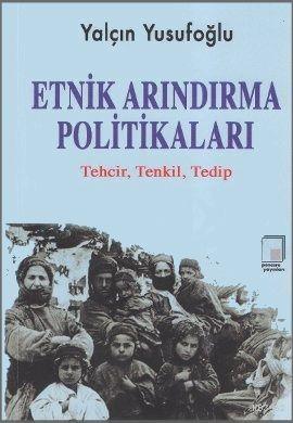 Etnik Arındırma Politikaları; Tehcir, Tenkil, Tedip