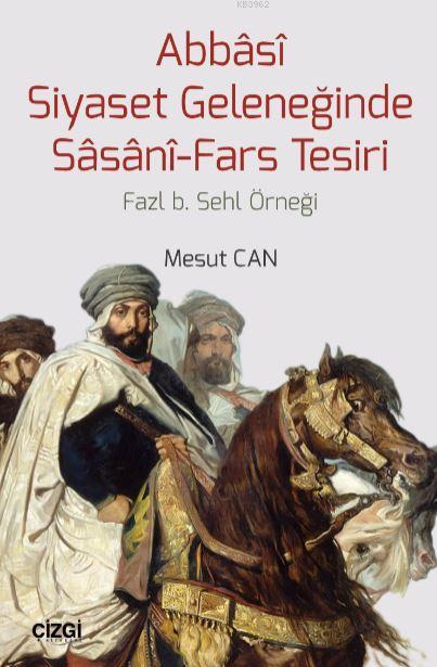 Abbasi Siyaset Geleneğinde Sasani-Fars Tesiri; Fazl b. Sehl Örneği