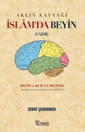 Aklın Kaynağı İslâm'da Beyin (Sadr); Bilim ve Kur'an Dilinde
