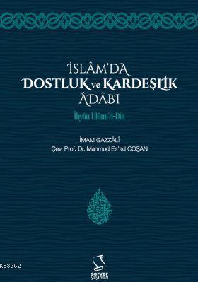 İslam'da Dostluk ve Kardeşlik Âdâbı - İhyâu Ulûmi'd-Dîn