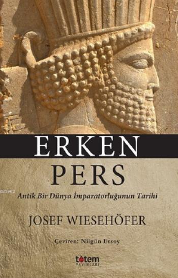 Erken Pers; Antik Bir Dünya İmparatorluğunun Tarihi