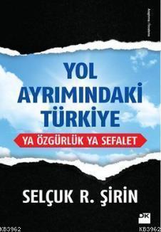 Yol Ayrımındaki Türkiye; Ya Özgürlük Ya Sefalet