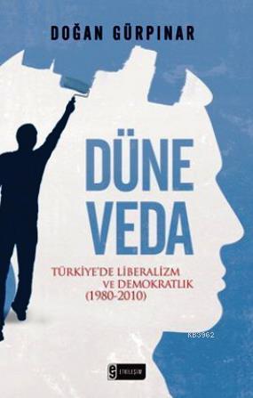 Düne Veda; Türkiye'de Liberalizm ve Demokratlık (1980-2010)