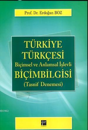 Türkiye Türkçesi Biçimbilgisi & Biçimsel ve Anlamsal İşlevli; (Tasnif Denemesi)