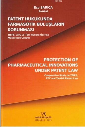 Patent Hukukunda Farmasotik Buluşların Karunması; TRIPS, APS ve Türk Hukuku Üzerine Mukayeseli Çalışma